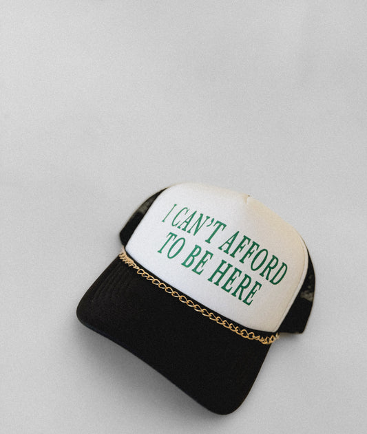 I CAN'T AFFORD TO BE HERE- Women’s Trucker Hat