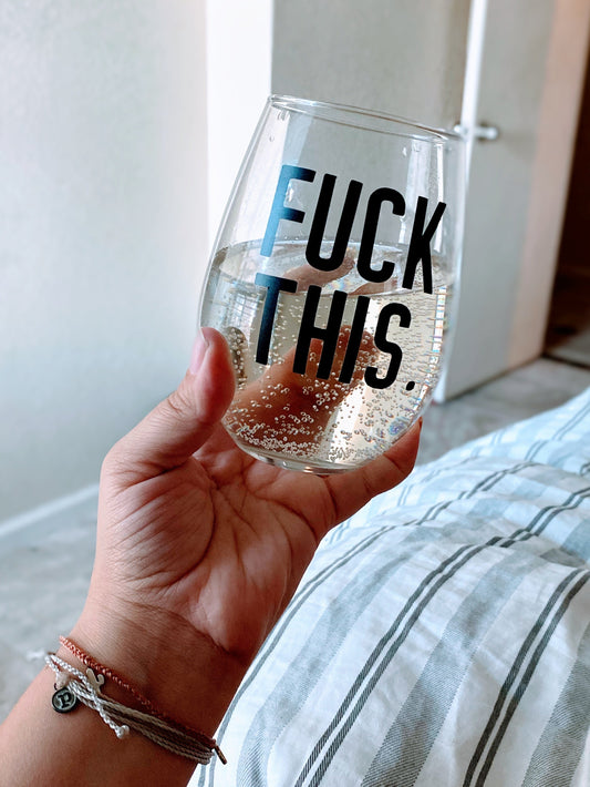 FUCK THIS - Wine Glass