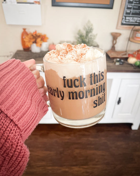 FUCK THIS EARLY MORNING SHIT - Coffee Mug